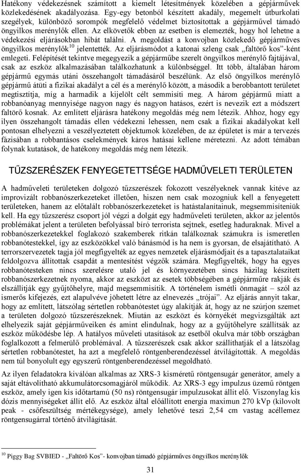 Az elkövetők ebben az esetben is elemezték, hogy hol lehetne a védekezési eljárásokban hibát találni. A megoldást a konvojban közlekedő gépjárműves öngyilkos merénylők 10 jelentették.