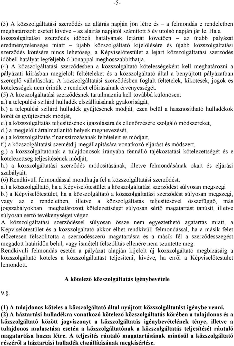 lehetőség, a Képviselőtestület a lejárt közszolgáltatási szerződés időbeli hatályát legfeljebb 6 hónappal meghosszabbíthatja.