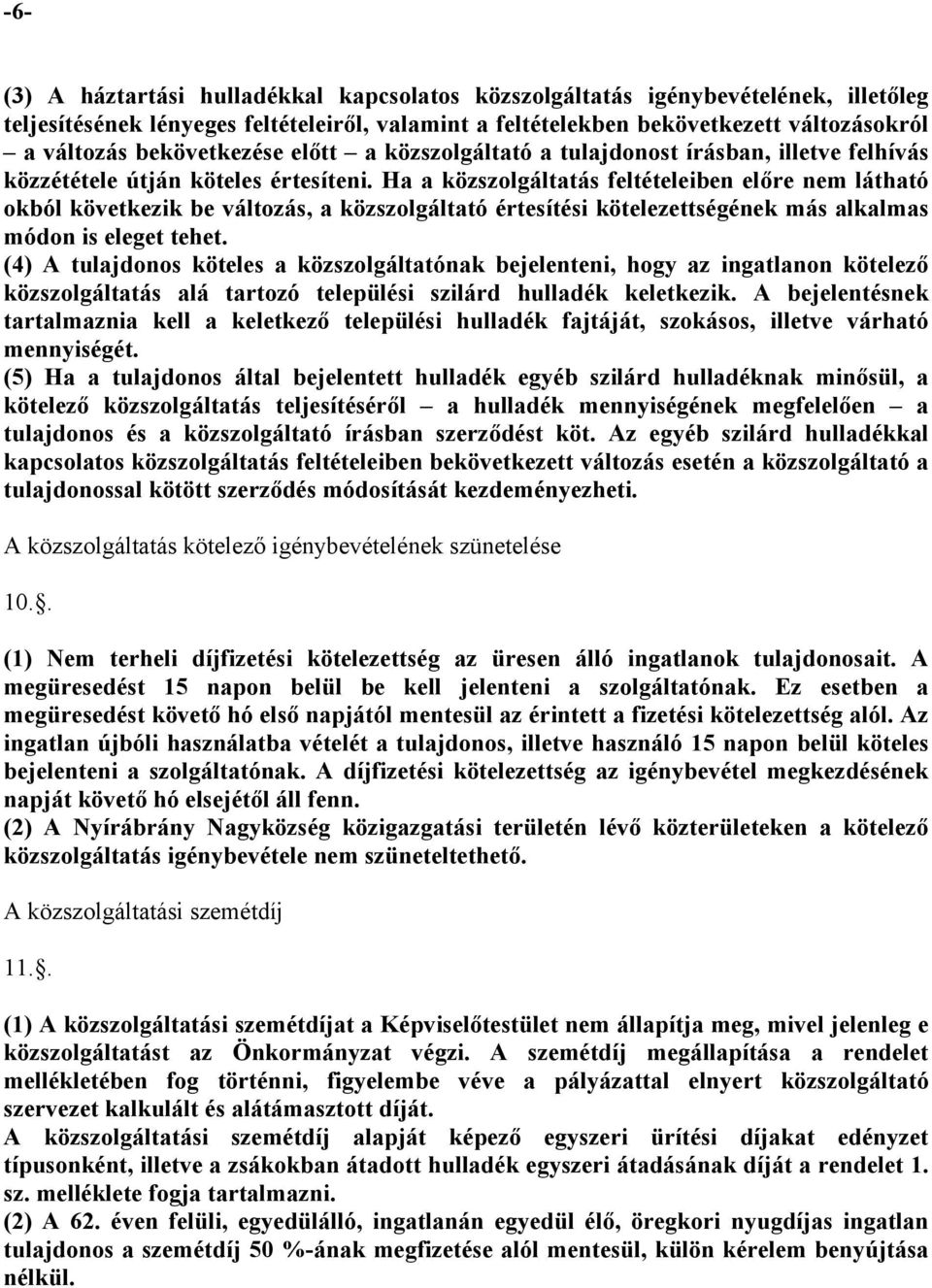 Ha a közszolgáltatás feltételeiben előre nem látható okból következik be változás, a közszolgáltató értesítési kötelezettségének más alkalmas módon is eleget tehet.