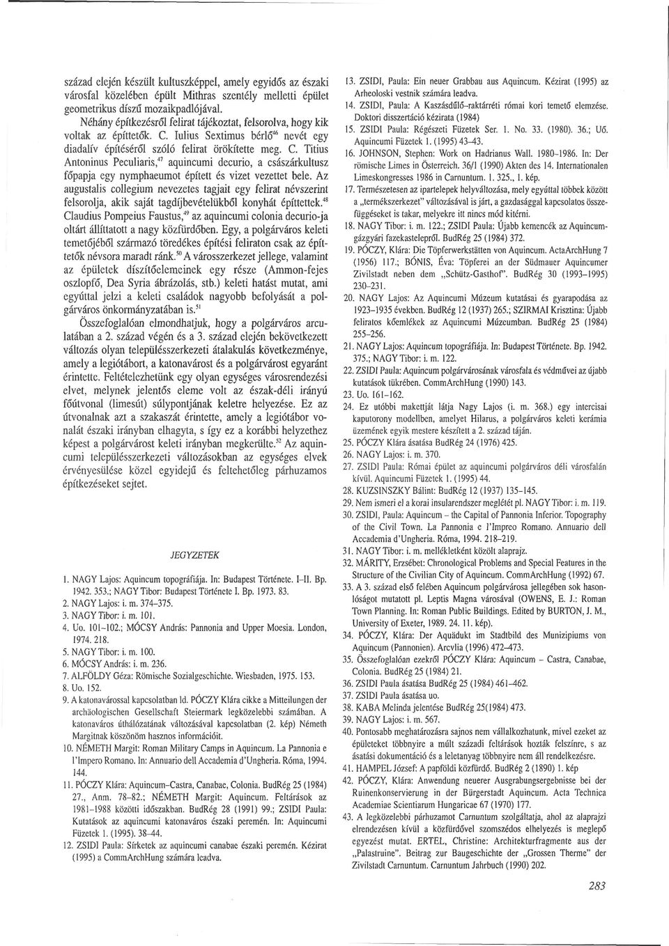 Iulius Sextimus bérlő46 nevét egy diadalív építéséről szóló felirat örökítette meg. C.