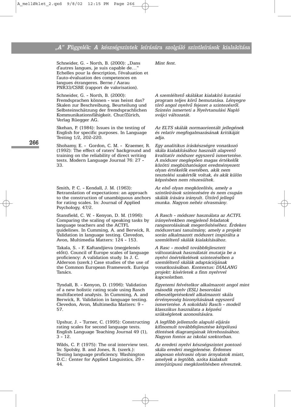 Berne / Aarau PNR33/CSRE (rapport de valorisation). Schneider, G. - North, B. (2000): Fremdsprachen können - was heisst das?