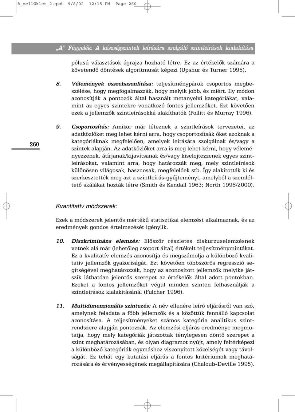 Ily módon azonosítják a pontozók által használt metanyelvi kategóriákat, valamint az egyes szintekre vonatkozó fontos jellemzõket.