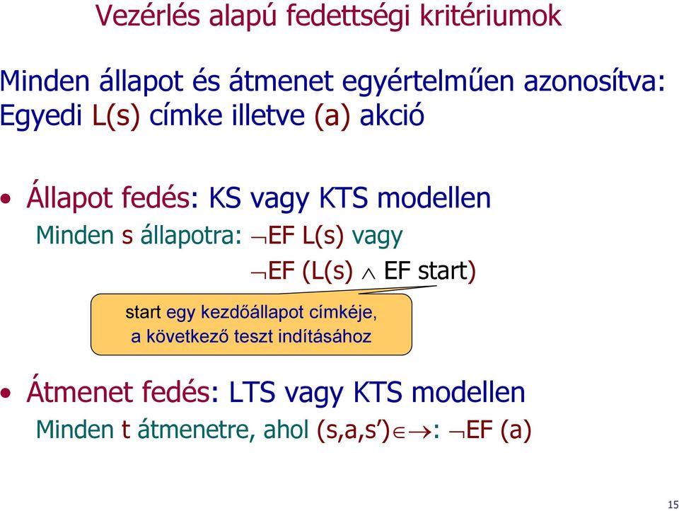 állapotra: EF L(s) vagy EF (L(s) EF start) start egy kezdőállapot címkéje, a következő