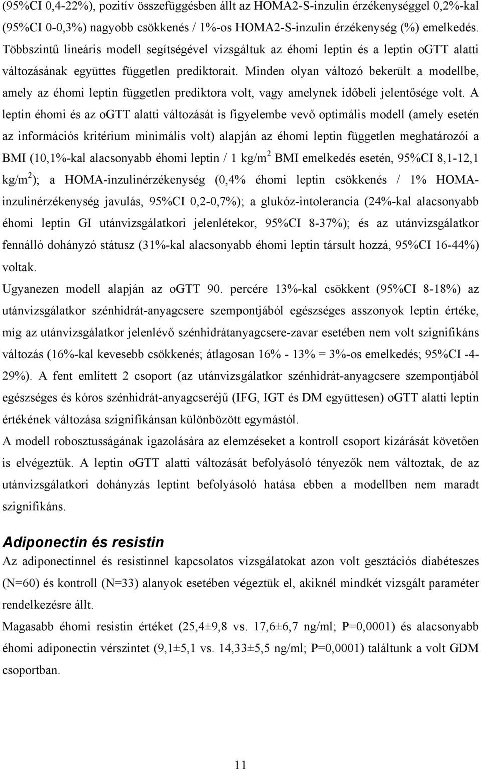 Minden olyan változó bekerült a modellbe, amely az éhomi leptin független prediktora volt, vagy amelynek időbeli jelentősége volt.