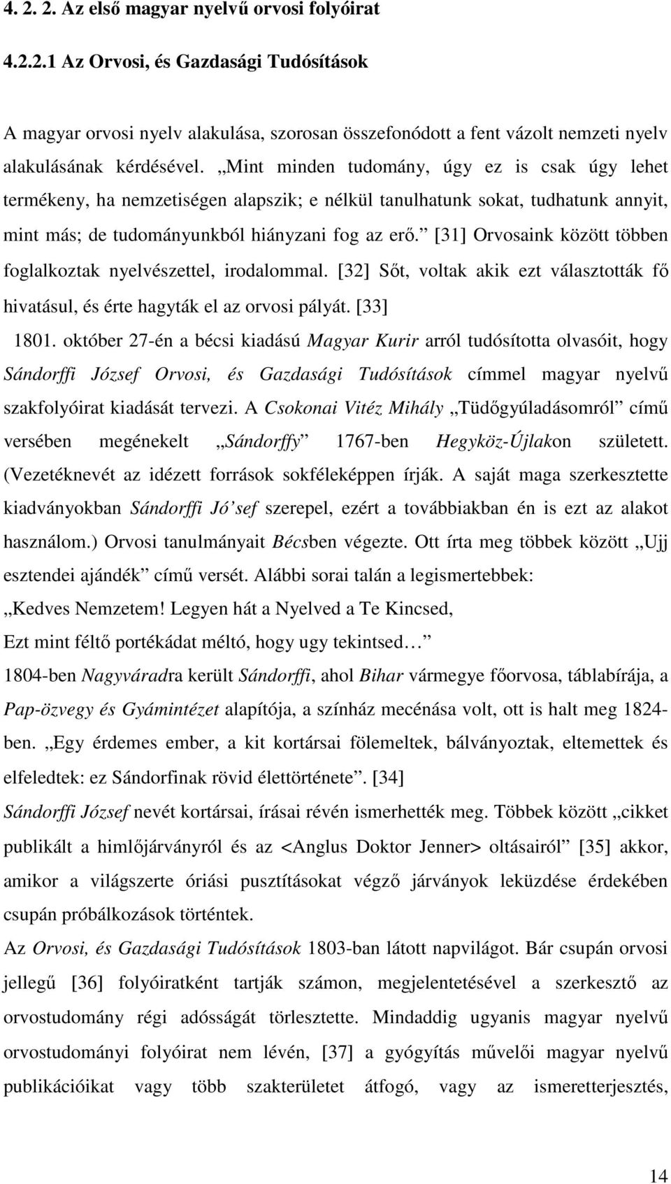 [31] Orvosaink között többen foglalkoztak nyelvészettel, irodalommal. [32] Sőt, voltak akik ezt választották fő hivatásul, és érte hagyták el az orvosi pályát. [33] 1801.