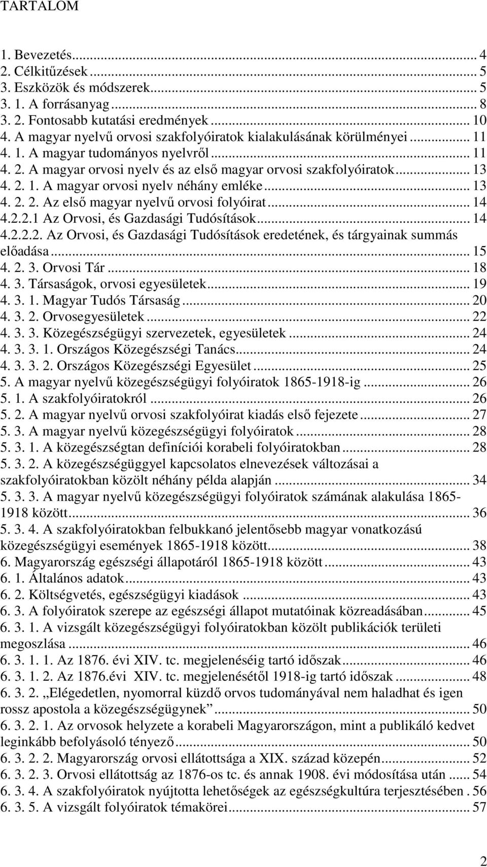 .. 13 4. 2. 2. Az első magyar nyelvű orvosi folyóirat... 14 4.2.2.1 Az Orvosi, és Gazdasági Tudósítások... 14 4.2.2.2. Az Orvosi, és Gazdasági Tudósítások eredetének, és tárgyainak summás előadása.