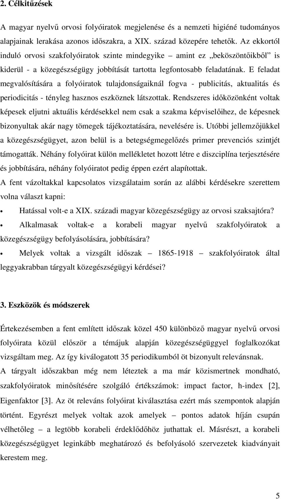 E feladat megvalósítására a folyóiratok tulajdonságaiknál fogva - publicitás, aktualitás és periodicitás - tényleg hasznos eszköznek látszottak.