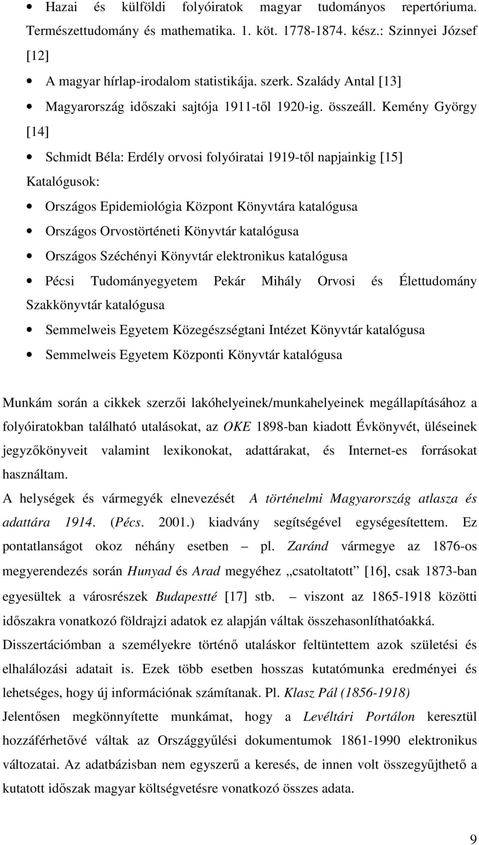 Kemény György [14] Schmidt Béla: Erdély orvosi folyóiratai 1919-től napjainkig [15] Katalógusok: Országos Epidemiológia Központ Könyvtára katalógusa Országos Orvostörténeti Könyvtár katalógusa