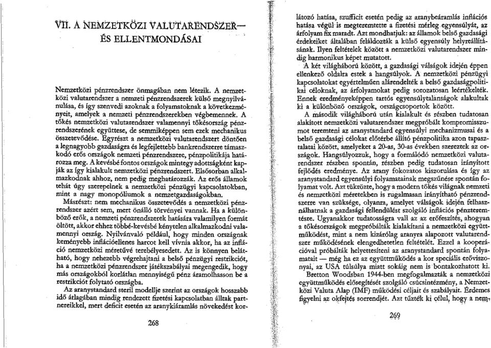 A tőkés nemzetközi valutarendszer valamennyi tőkésország pénzrendszerének együttese, de semmiképpen sem ezek mechanikus összetevődése.