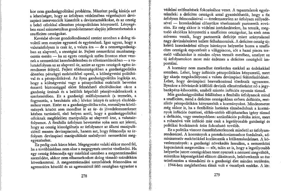 kényszerül. Lényegé-, ben ezzel szimmetrikus gondolatmenet alapján jellemezhetnénk a szufficites országokat.