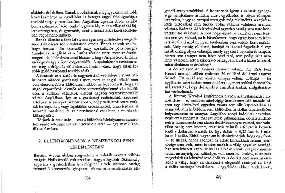 Ennek ellenére a font árfolyama igen nagymértékben megerősödött az összes többi valutához képest.