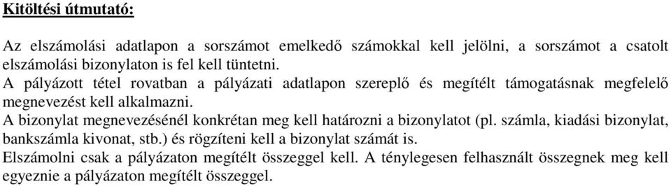 A bizonylat megnevezésénél konkrétan meg kell határozni a bizonylatot (pl. számla, kiadási bizonylat, bankszámla kivonat, stb.