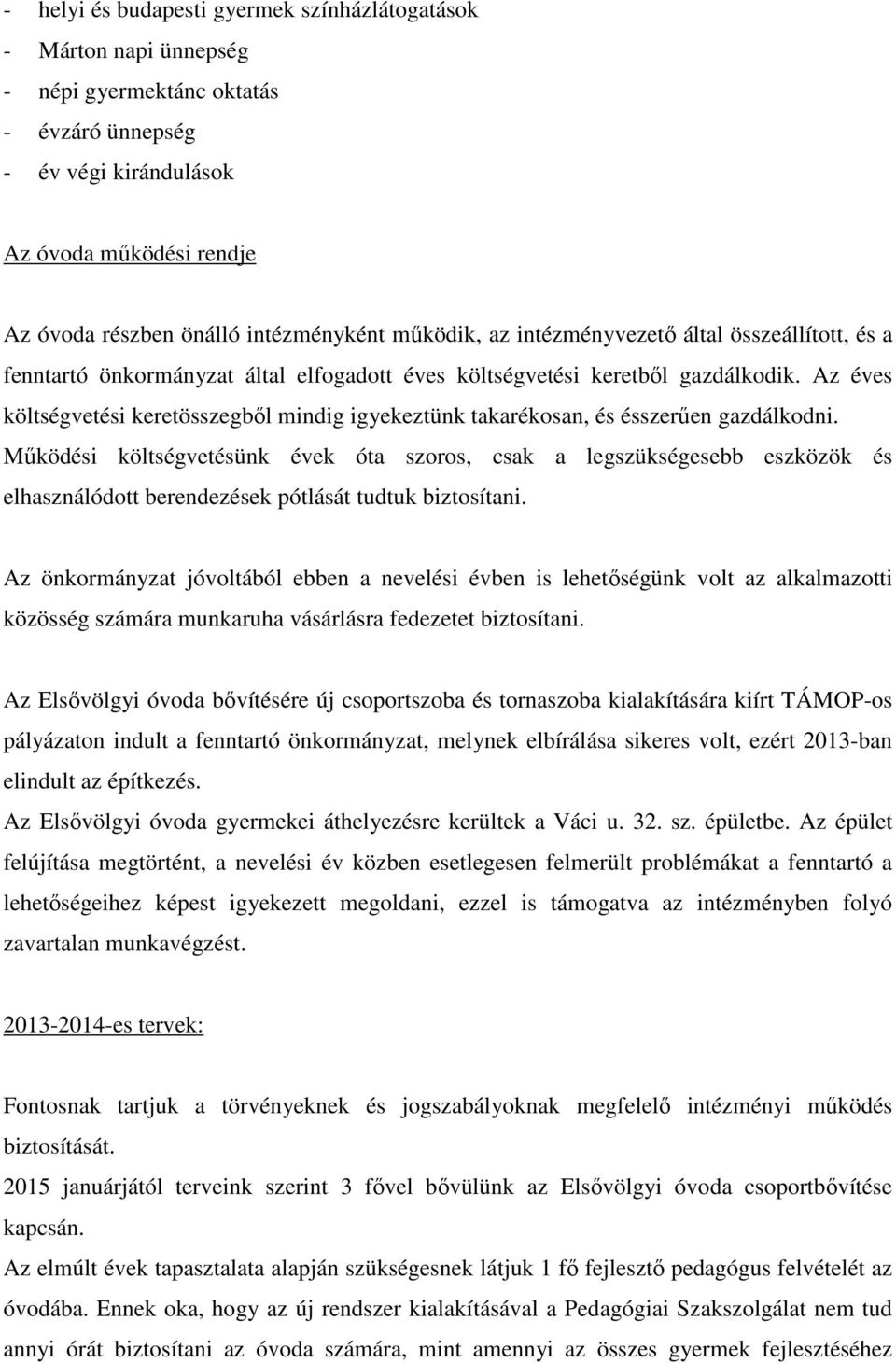 Az éves költségvetési keretösszegből mindig igyekeztünk takarékosan, és ésszerűen gazdálkodni.