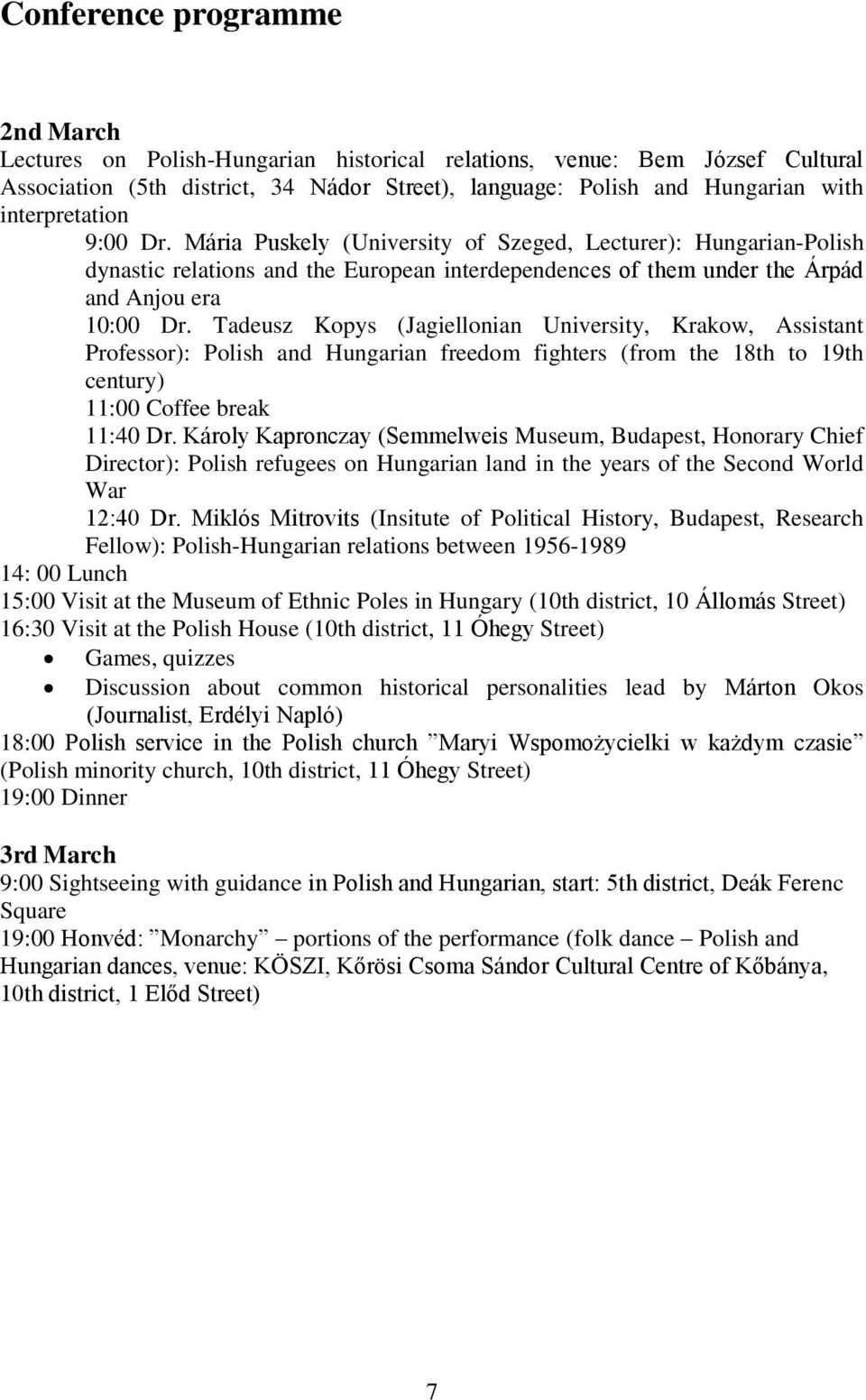 Tadeusz Kopys (Jagiellonian University, Krakow, Assistant Professor): Polish and Hungarian freedom fighters (from the 18th to 19th century) 11:00 Coffee break 11:40 Dr.