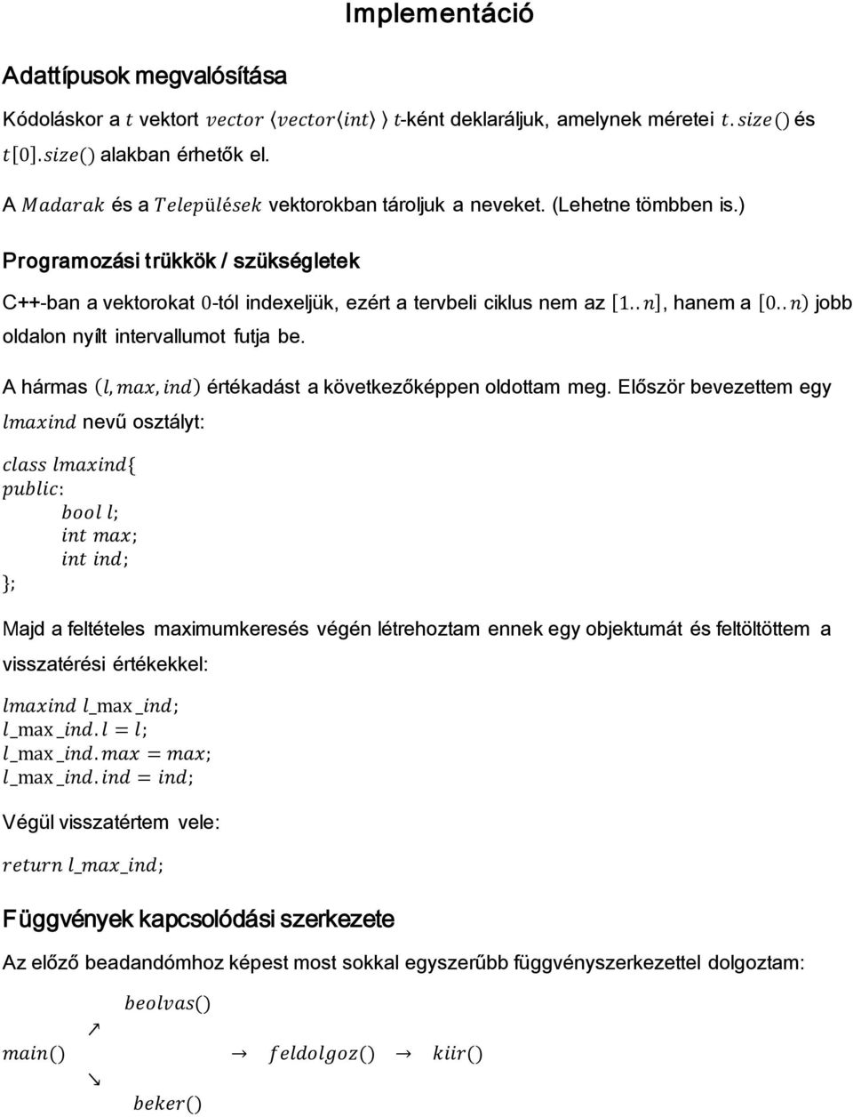 ) Programozási trükkök / szükségletek C++-ban a vektorokat -tól inde eljük, ezért a tervbeli ciklus nem az [ ], hanem a [ ) jobb oldalon nyílt intervallumot futja be.