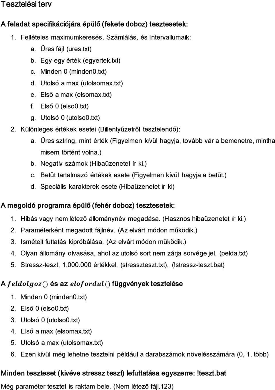 Üres sztring, mint érték ( igyelmen kívül hagyja, tovább vár a bemenetre, mintha misem történt volna.) b. Negatív számok (Hibaüzenetet ír ki.) c.