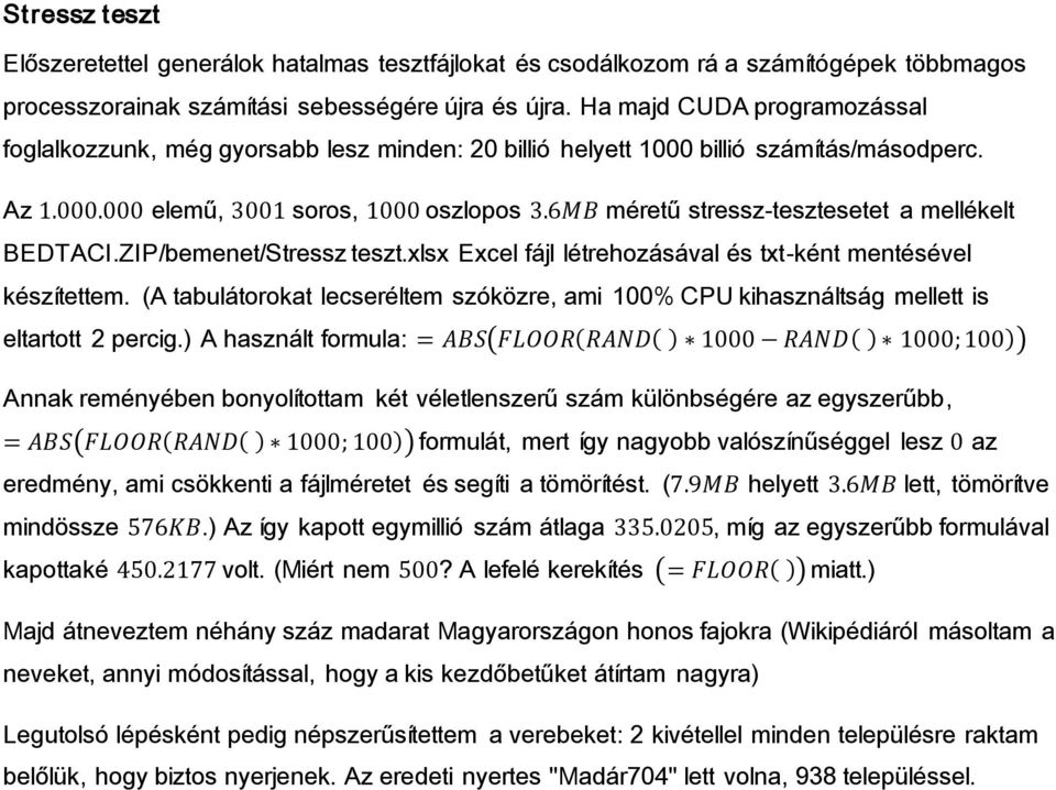 ZIP/bemenet/Stressz teszt. ls E cel fájl létrehozásával és t t-ként mentésével készítettem. (A tabulátorokat lecseréltem szóközre, ami 100% CPU kihasználtság mellett is eltartott 2 percig.