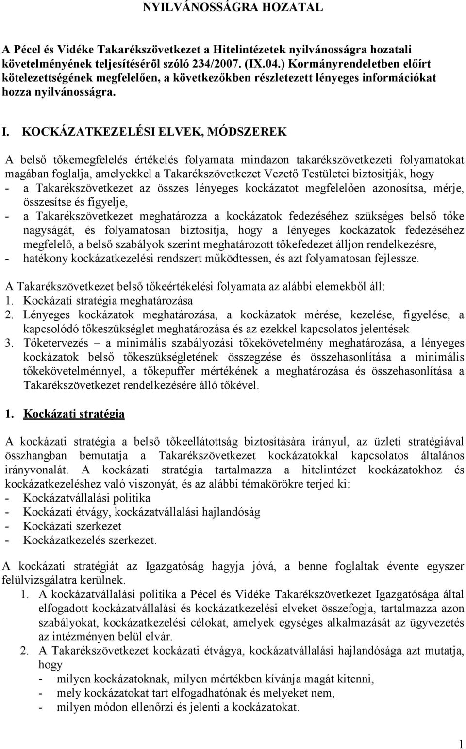 KOCKÁZATKEZELÉSI ELVEK, MÓDSZEREK A belsı tıkemegfelelés értékelés folyamata mindazon takarékszövetkezeti folyamatokat magában foglalja, amelyekkel a Takarékszövetkezet Vezetı Testületei biztosítják,