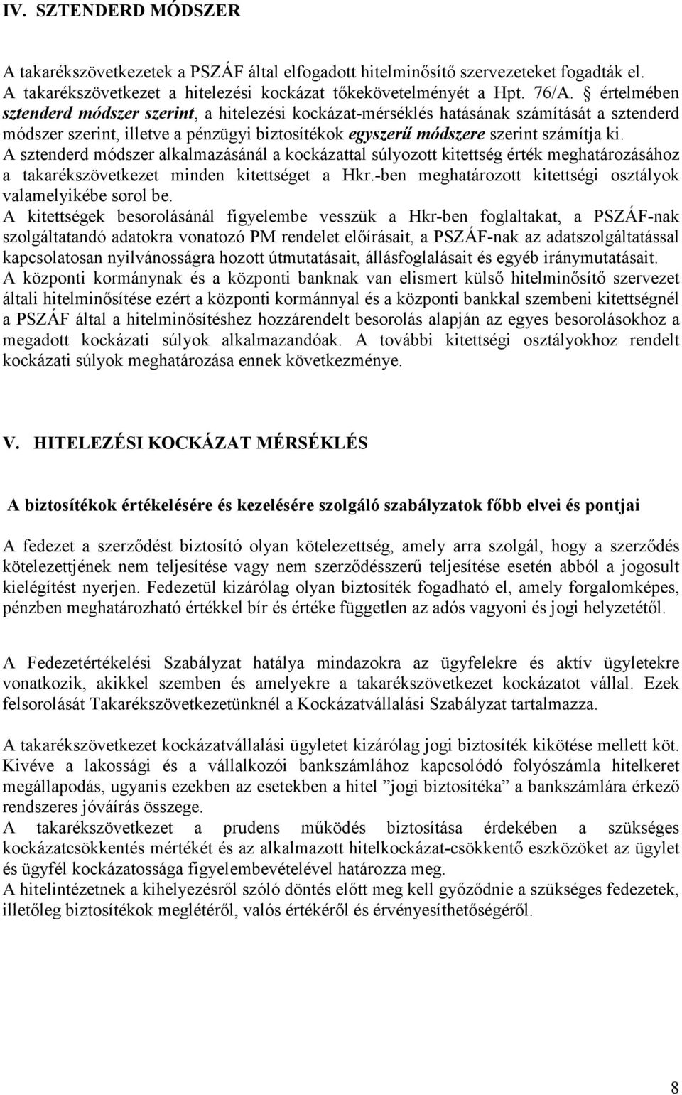 A sztenderd módszer alkalmazásánál a kockázattal súlyozott kitettség érték meghatározásához a takarékszövetkezet minden kitettséget a Hkr.