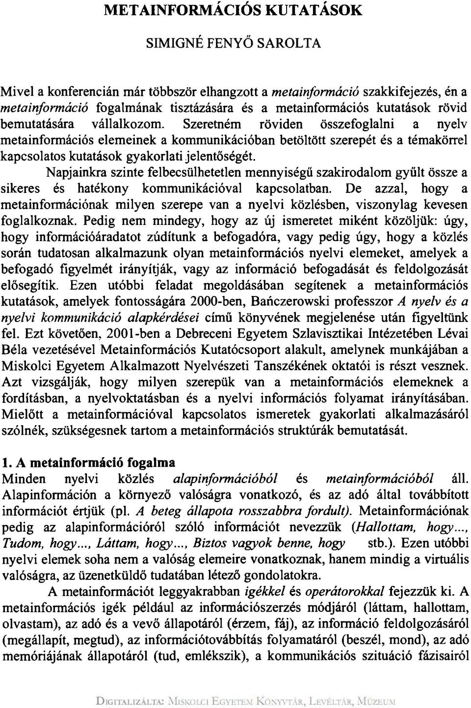 Napjainkra szinte felbecsülhetetlen mennyiségű szakirodalom gyűlt össze a sikeres és hatékony kommunikációval kapcsolatban.