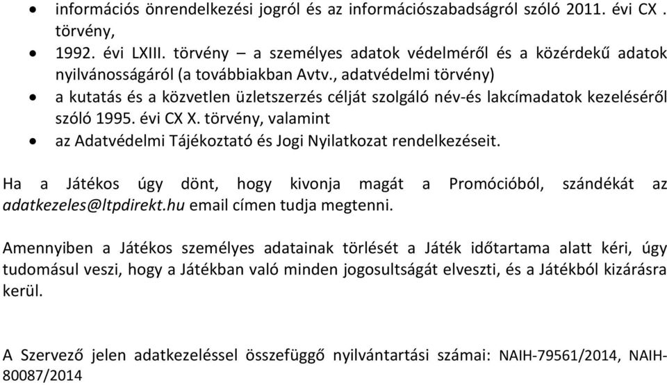 , adatvédelmi törvény) a kutatás és a közvetlen üzletszerzés célját szolgáló név-és lakcímadatok kezeléséről szóló 1995. évi CX X.