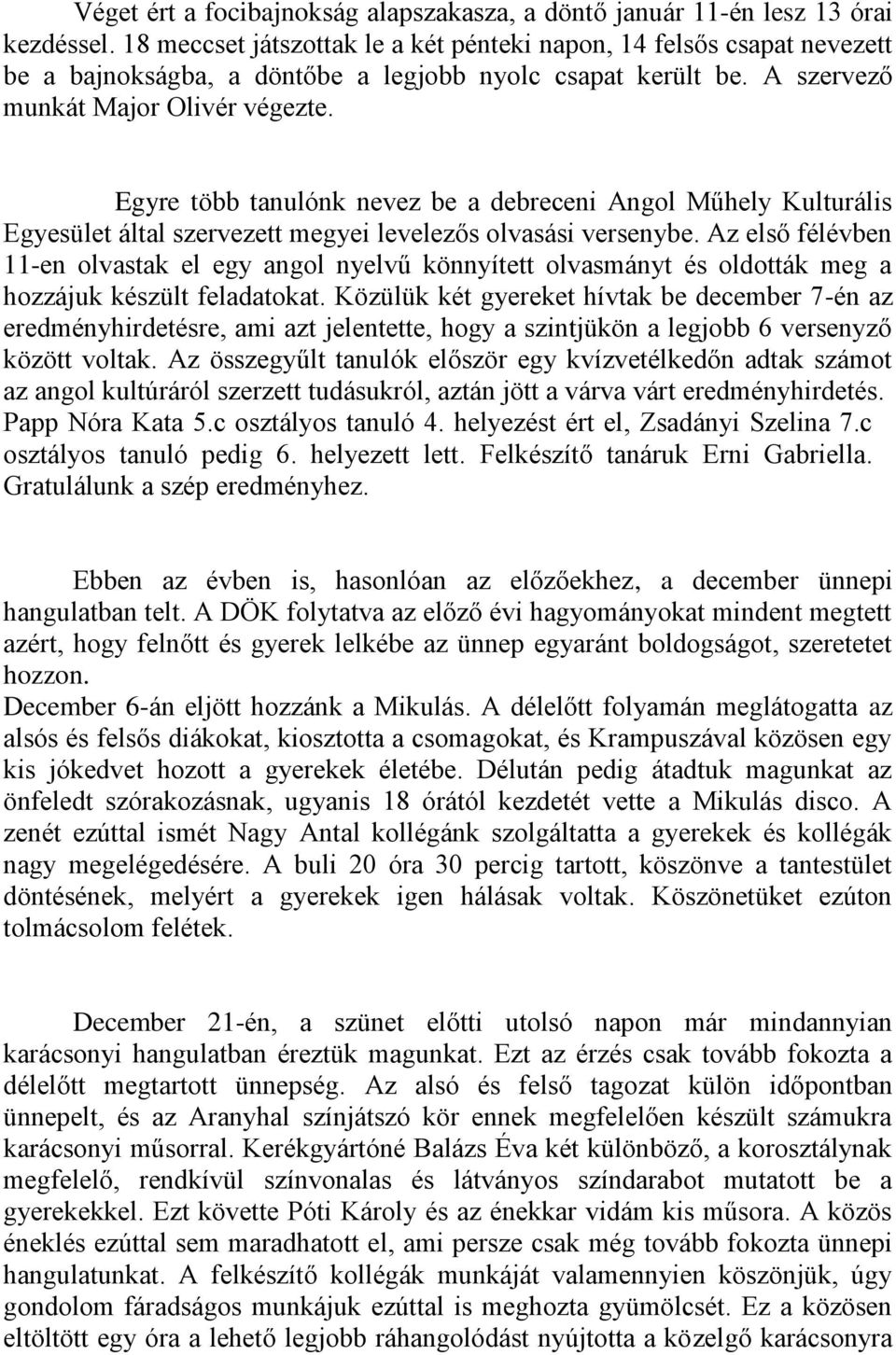 Egyre több tanulónk nevez be a debreceni Angol Műhely Kulturális Egyesület által szervezett megyei levelezős olvasási versenybe.