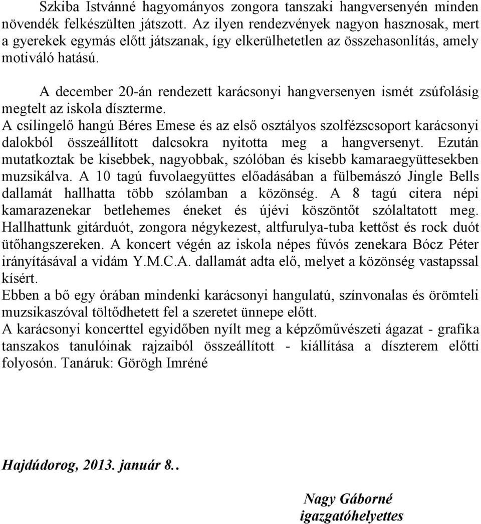 A december 20-án rendezett karácsonyi hangversenyen ismét zsúfolásig megtelt az iskola díszterme.