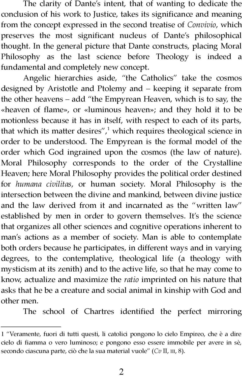 In the general picture that Dante constructs, placing Moral Philosophy as the last science before Theology is indeed a fundamental and completely new concept.