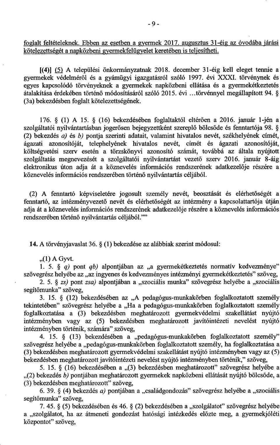 törvénynek és egyes kapcsolódó törvényeknek a gyermekek napközbeni ellátása és a gyermekétkeztetés átalakítása érdekében történő módosításáról szóló 2015. évi...törvénnyel megállapított 94.