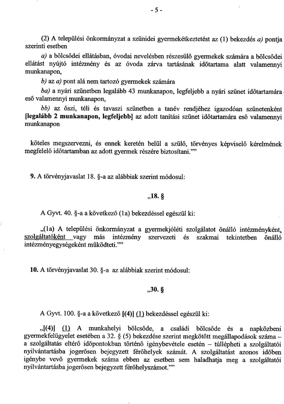 legfeljebb a nyári szünet id őtartamára - eső valamennyi munkanapon, bb) az őszi, téli és tavaszi szünetben a tanév rendjéhez igazodóan szünetenkén t [legalább 2 munkanapon, legfeljebb] az adott