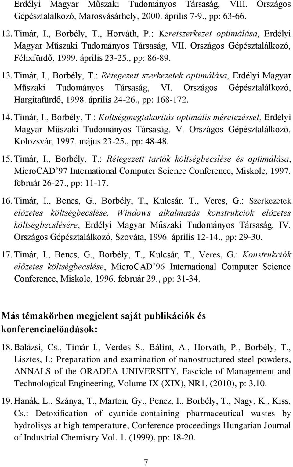 : Rétegezett szerkezetek optimálása, Erdélyi Magyar Műszaki Tudományos Társaság, VI. Országos Gépésztalálkozó, Hargitafürdő, 1998. április 24-26., pp: 168-172. 14. Timár, I., Borbély, T.
