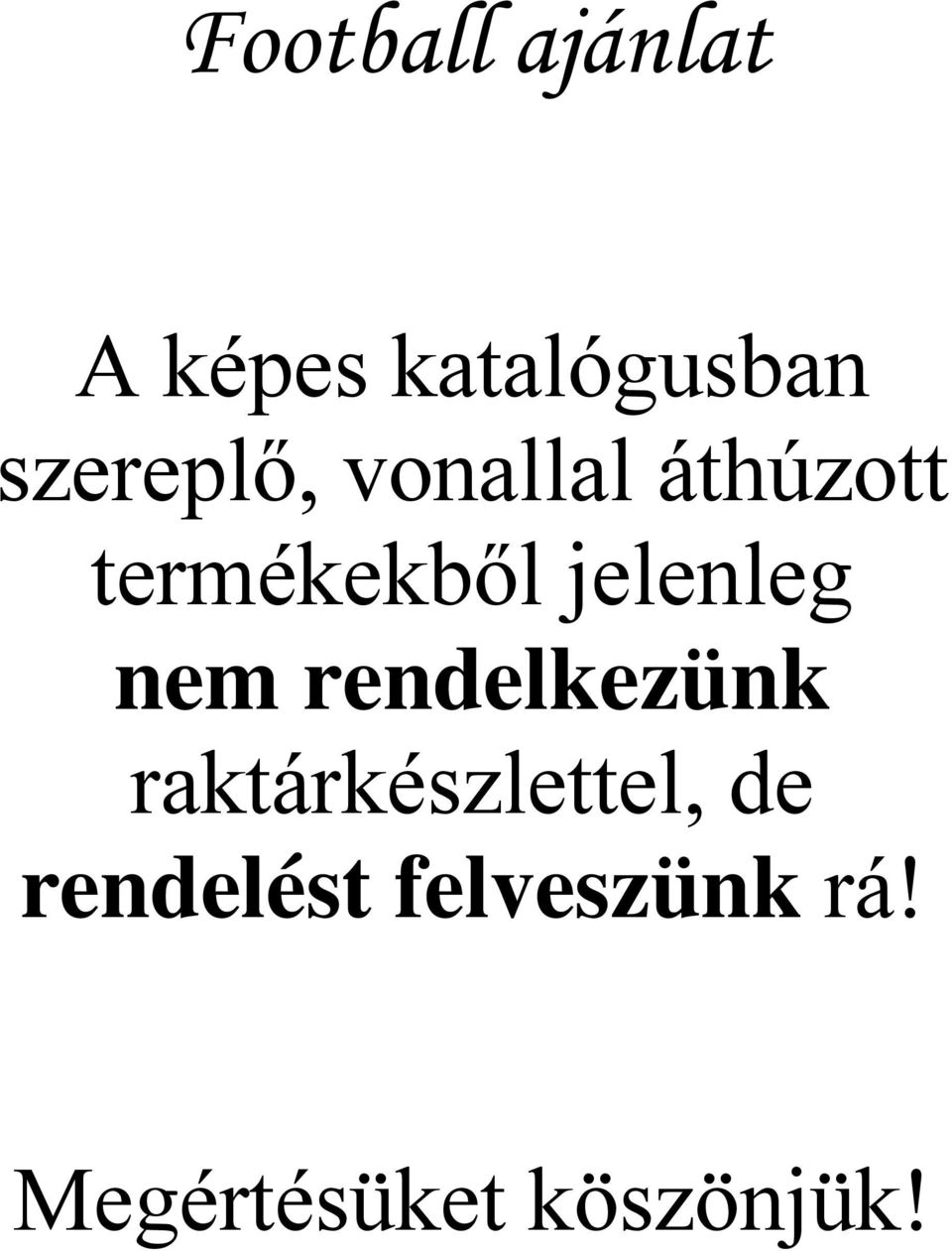 jelenleg nem rendelkezünk raktárkészlettel,