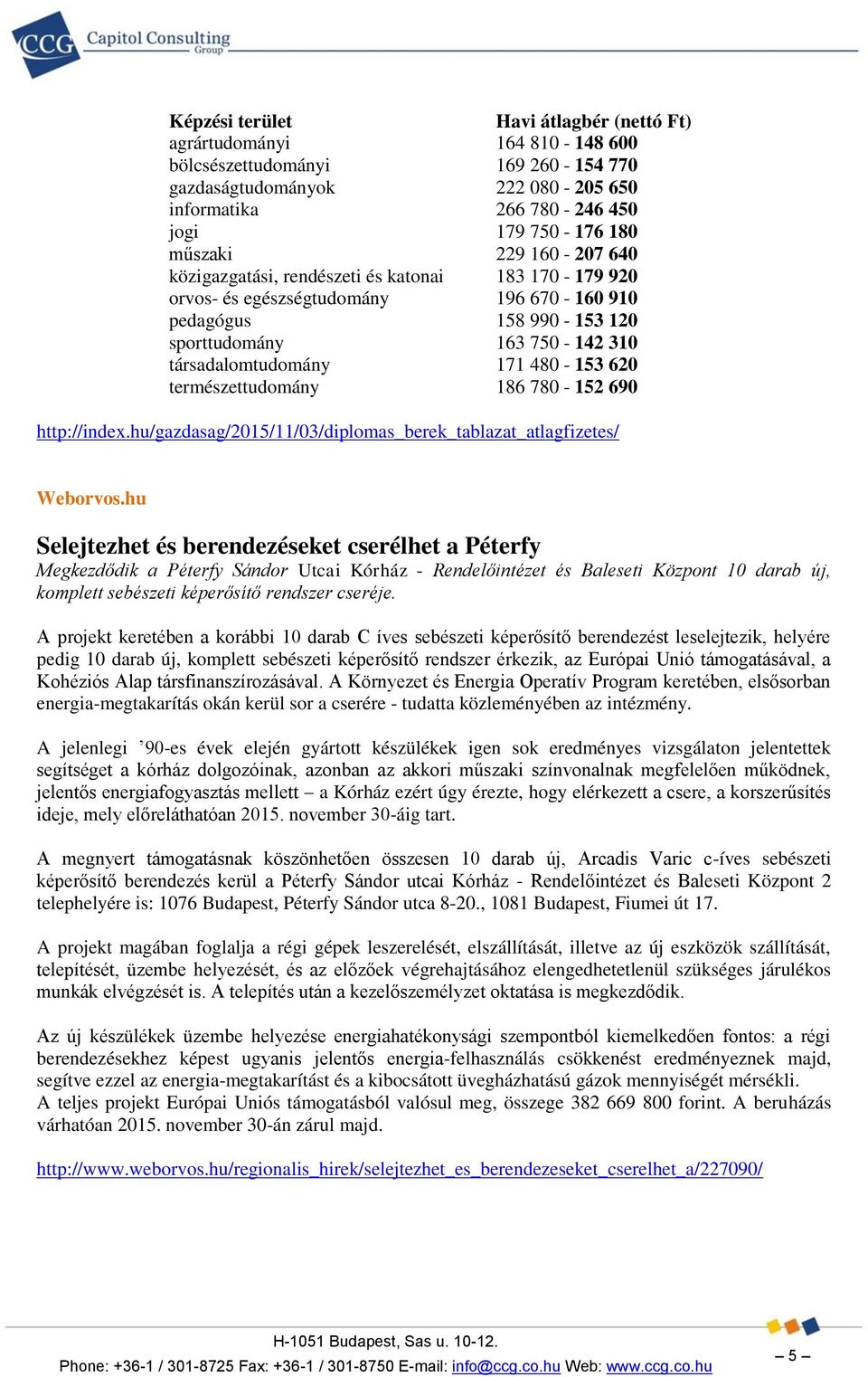 620 természettudomány 186 780-152 690 http://index.hu/gazdasag/2015/11/03/diplomas_berek_tablazat_atlagfizetes/ Weborvos.