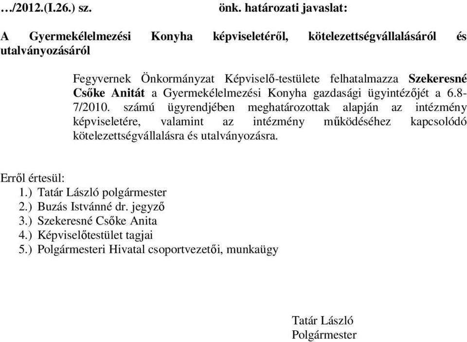 felhatalmazza Szekeresné Csőke Anitát a Gyermekélelmezési Konyha gazdasági ügyintézőjét a 6.8-7/2010.