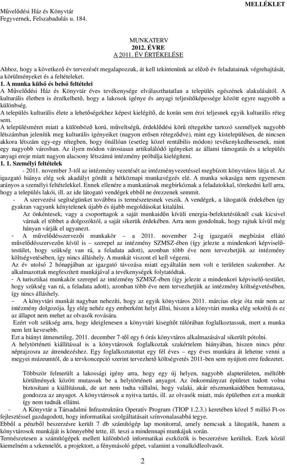 A munka külső és belső feltételei A Művelődési Ház és Könyvtár éves tevékenysége elválaszthatatlan a település egészének alakulásától.
