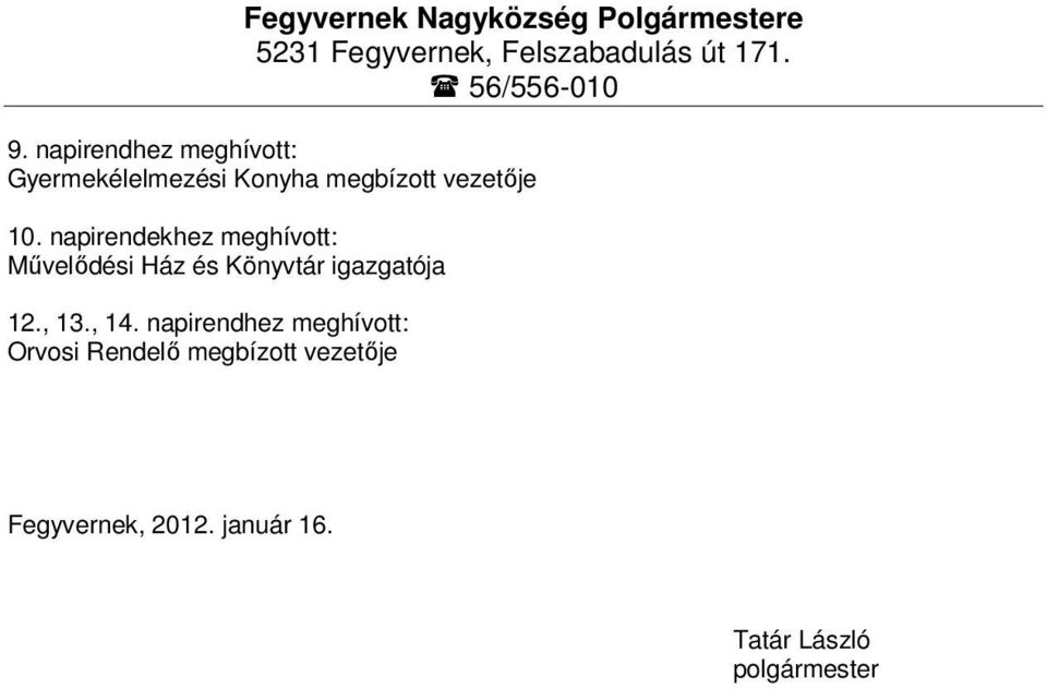 napirendekhez meghívott: Művelődési Ház és Könyvtár igazgatója 12., 13., 14.