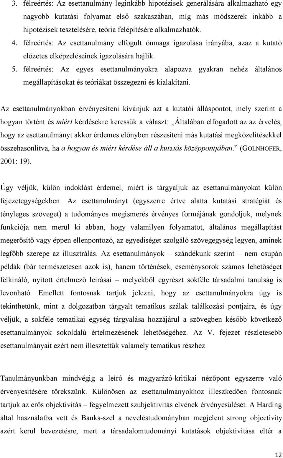 félreértés: Az egyes esettanulmányokra alapozva gyakran nehéz általános megállapításokat és teóriákat összegezni és kialakítani.