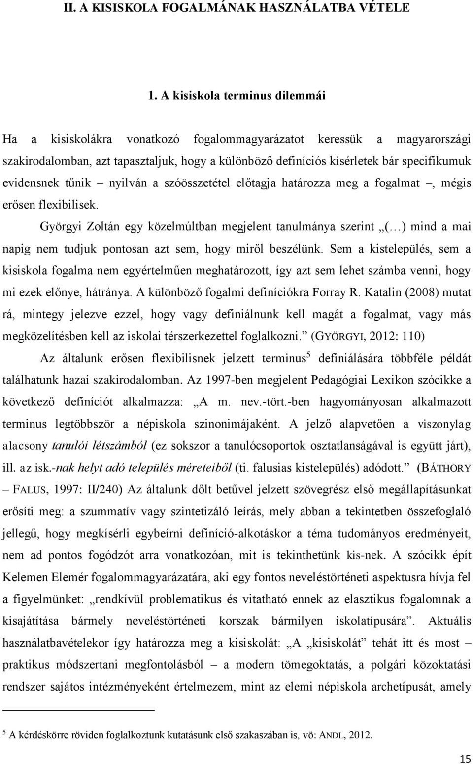 evidensnek tűnik nyilván a szóösszetétel előtagja határozza meg a fogalmat, mégis erősen flexibilisek.