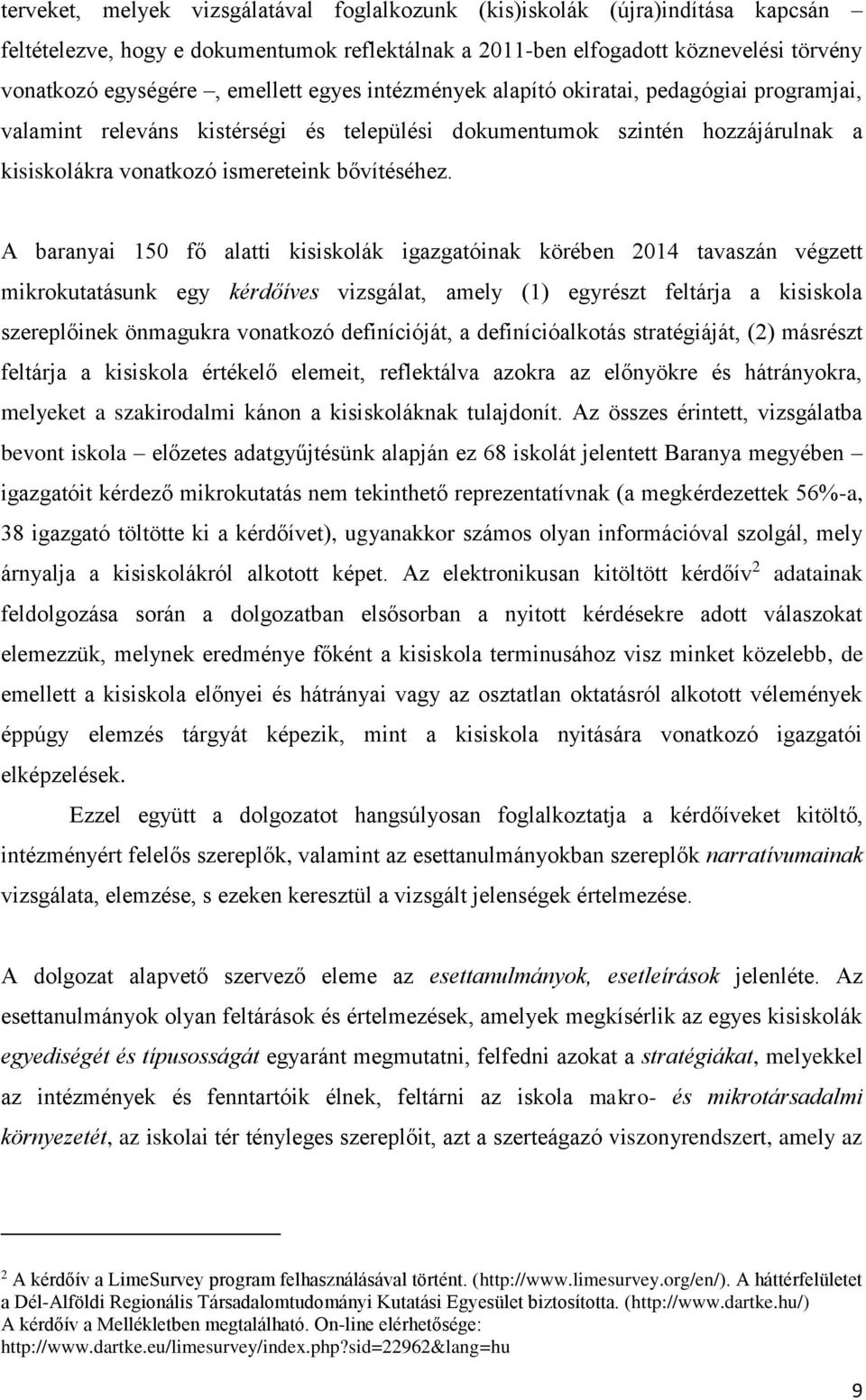 A baranyai 150 fő alatti kisiskolák igazgatóinak körében 2014 tavaszán végzett mikrokutatásunk egy kérdőíves vizsgálat, amely (1) egyrészt feltárja a kisiskola szereplőinek önmagukra vonatkozó