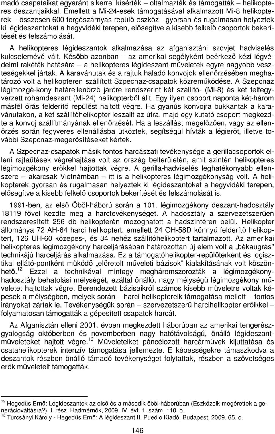 kisebb felkelő csoportok bekerítését és felszámolását. A helikopteres légideszantok alkalmazása az afganisztáni szovjet hadviselés kulcselemévé vált.