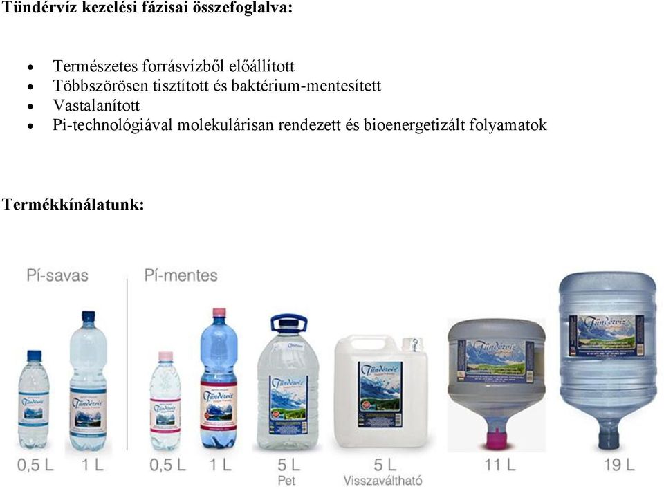 baktérium-mentesített Vastalanított Pi-technológiával