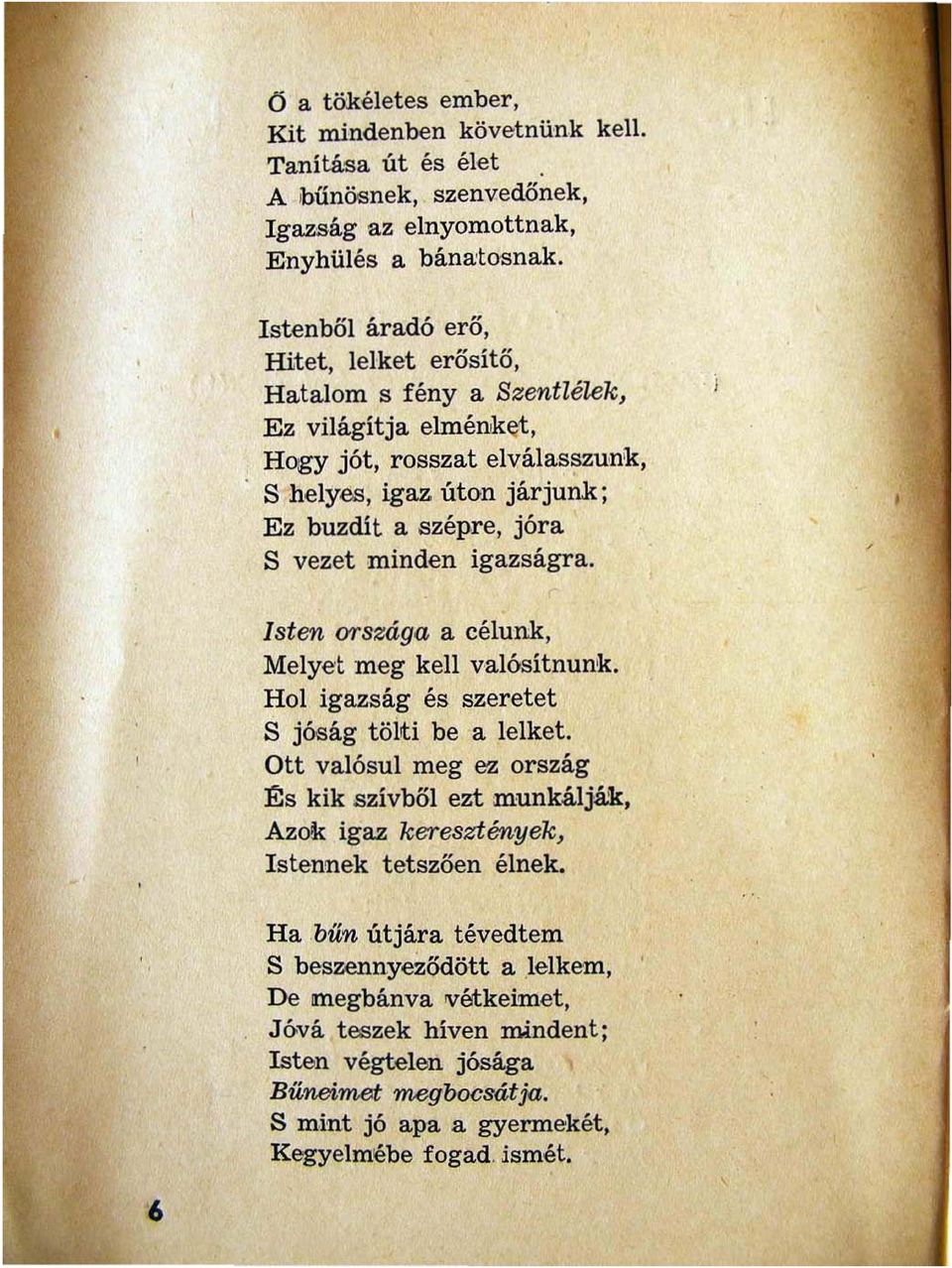 minden igazságra. l lsten országa a célunk Melyet meg kell valósítnunk. Hol igazság és szeretet S jóság tölti be a lelket.