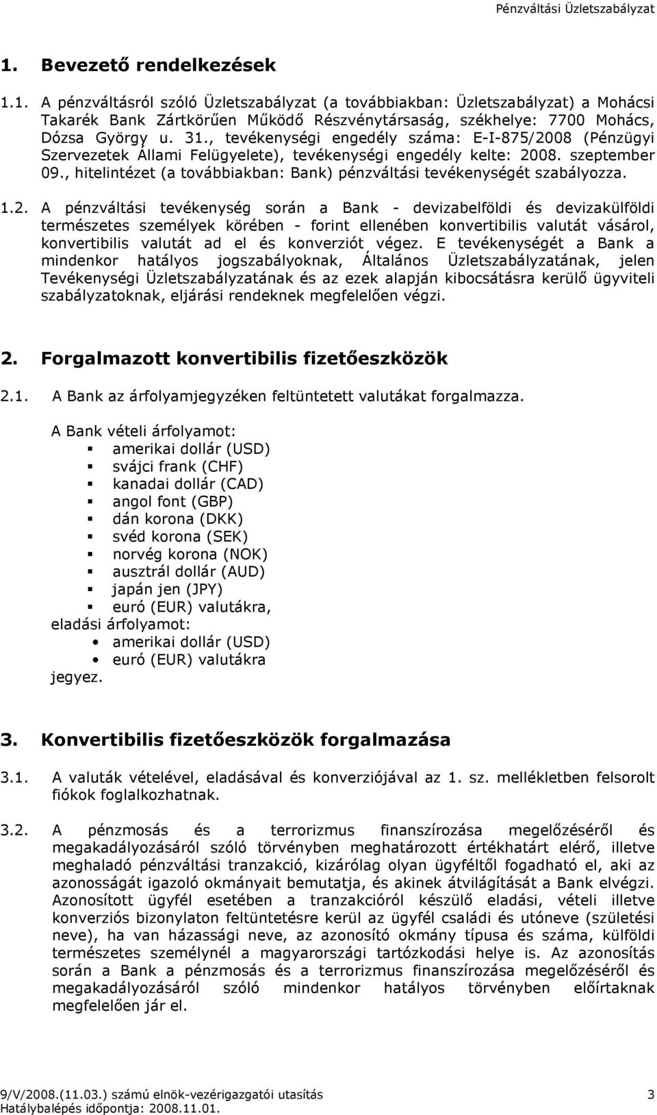 , hitelintézet (a továbbiakban: Bank) pénzváltási tevékenységét szabályozza. 1.2.