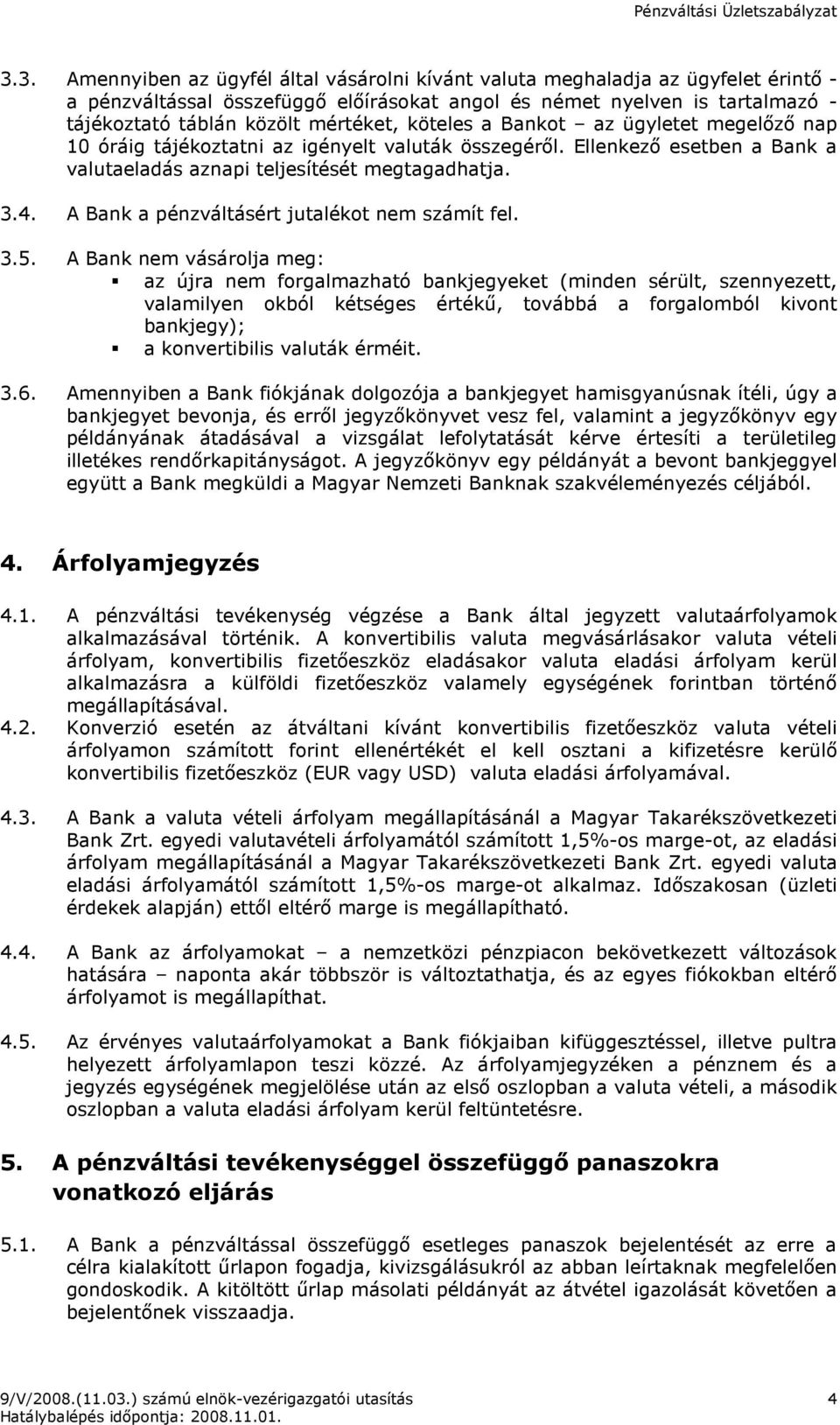 A Bank a pénzváltásért jutalékot nem számít fel. 3.5.
