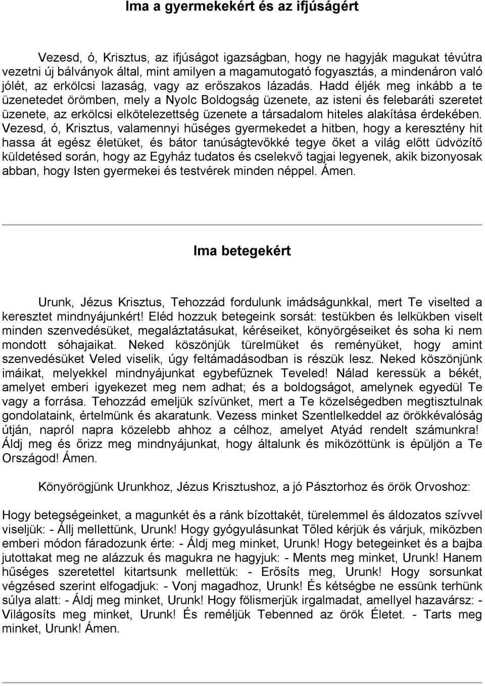 Hadd éljék meg inkább a te üzenetedet örömben, mely a Nyolc Boldogság üzenete, az isteni és felebaráti szeretet üzenete, az erkölcsi elkötelezettség üzenete a társadalom hiteles alakítása érdekében.