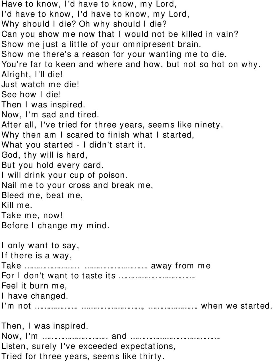 See how I die! Then I was inspired. Now, I'm sad and tired. After all, I've tried for three years, seems like ninety.