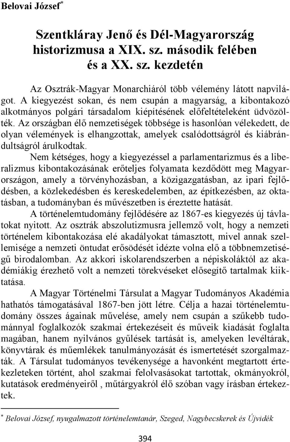 Az országban élő nemzetiségek többsége is hasonlóan vélekedett, de olyan vélemények is elhangzottak, amelyek csalódottságról és kiábrándultságról árulkodtak.