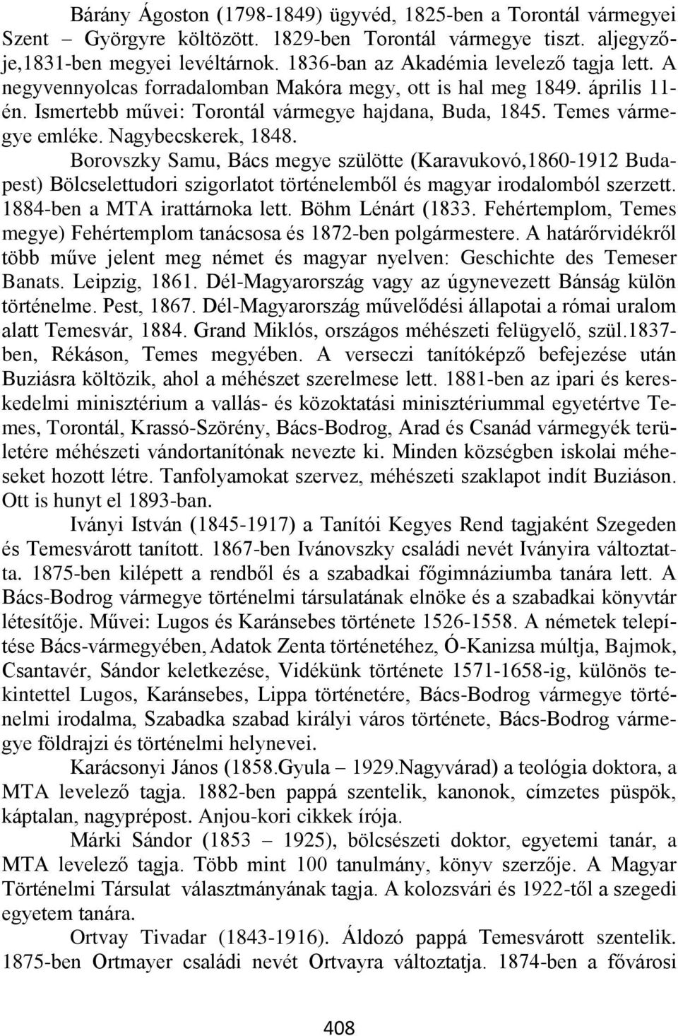 Temes vármegye emléke. Nagybecskerek, 1848. Borovszky Samu, Bács megye szülötte (Karavukovó,1860-1912 Budapest) Bölcselettudori szigorlatot történelemből és magyar irodalomból szerzett.