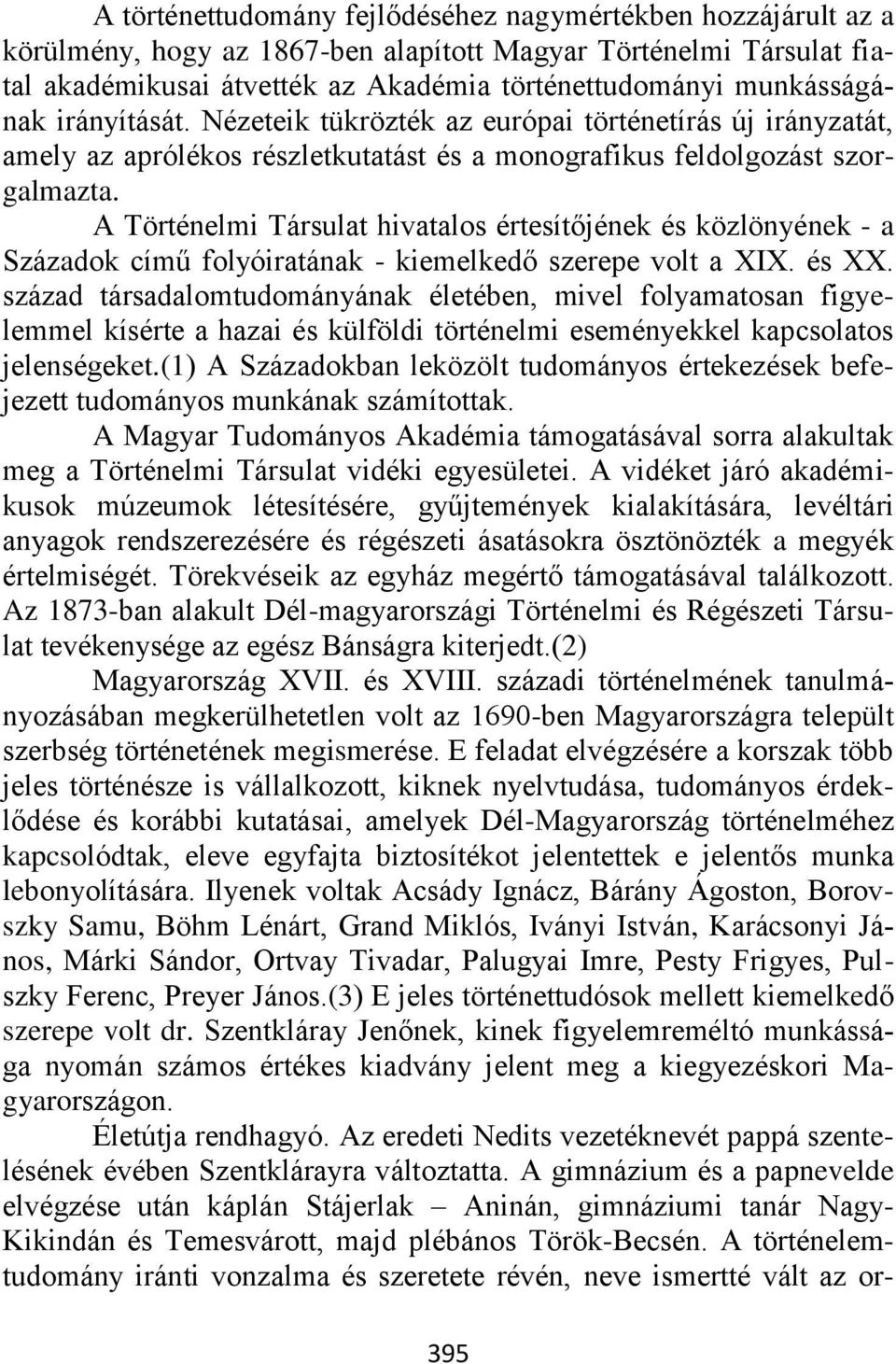 A Történelmi Társulat hivatalos értesítőjének és közlönyének - a Századok című folyóiratának - kiemelkedő szerepe volt a XIX. és XX.