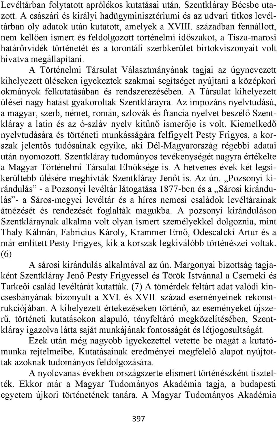 A Történelmi Társulat Választmányának tagjai az úgynevezett kihelyezett üléseken igyekeztek szakmai segítséget nyújtani a középkori okmányok felkutatásában és rendszerezésében.